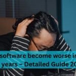 Why did software become worse in the last few years – Detailed Guide 2025!